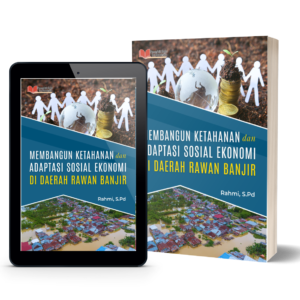 MEMBANGUN KETAHANAN DAN ADAPTASI SOSIAL EKONOMI DI DAERAH RAWAN BANJIR