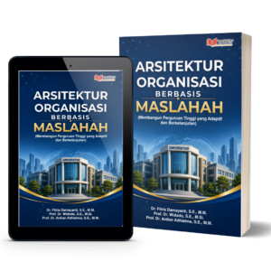 ARSITEKTUR ORGANISASI BERBASIS MASLAHAH (Membangun Perguruan Tinggi yang Adaptif dan Berkelanjutan)