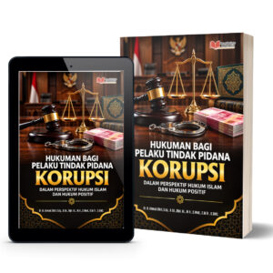 Hukuman Bagi Pelaku Tindak Pidana  Korupsi dalam Perspektif Hukum Islam  dan Hukum Positif